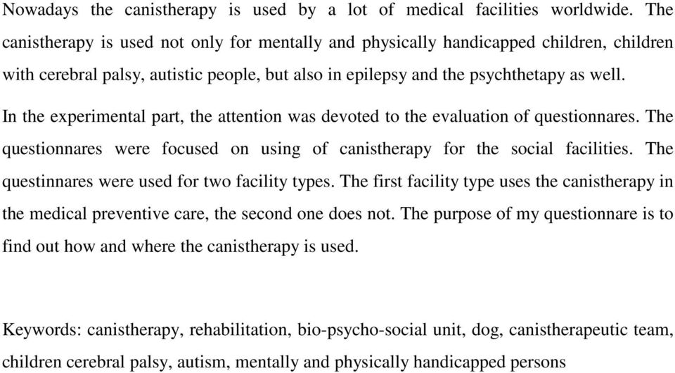 In the experimental part, the attention was devoted to the evaluation of questionnares. The questionnares were focused on using of canistherapy for the social facilities.