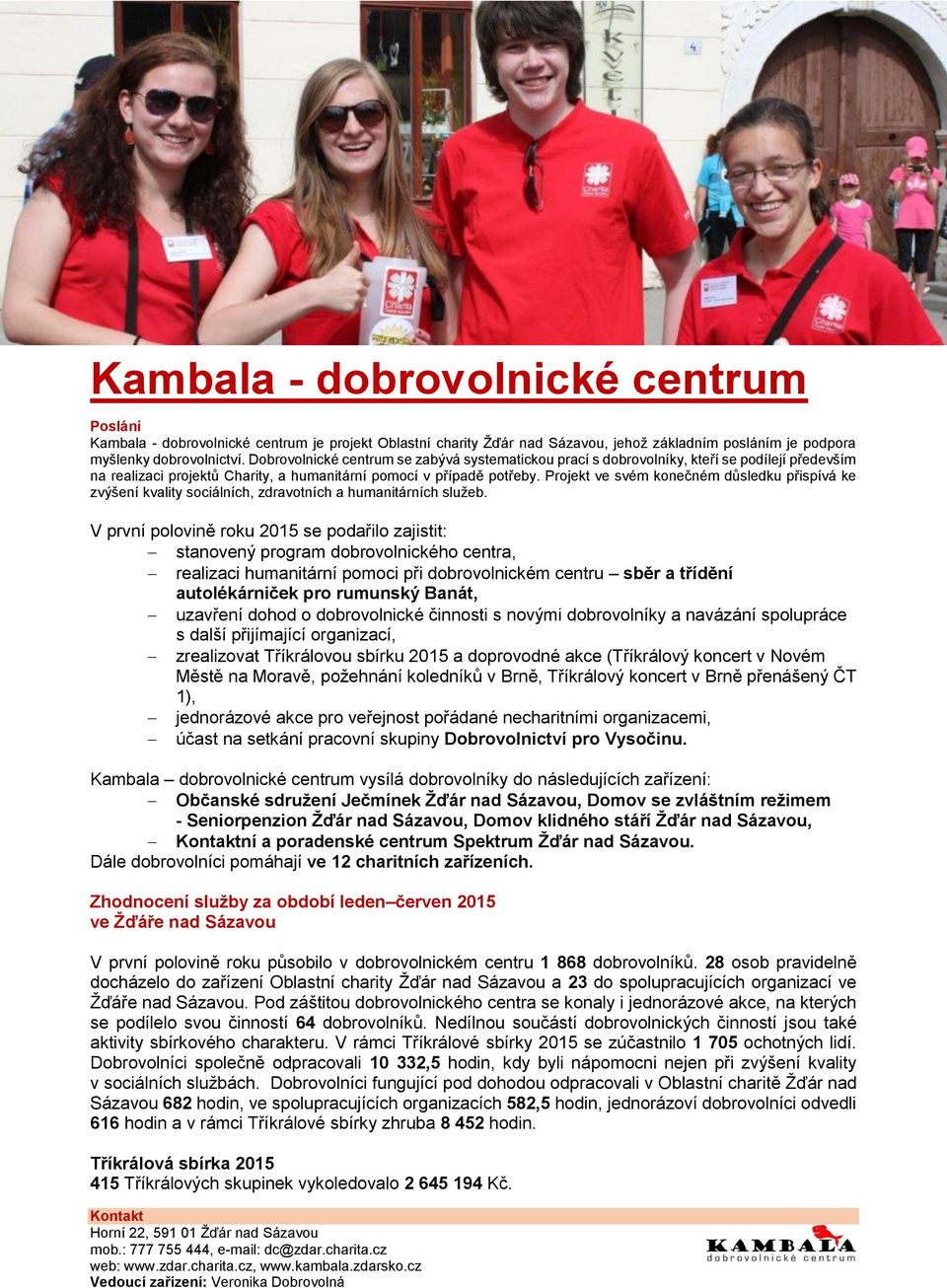 Projekt ve svém konečném důsledku přispívá ke zvýšení kvality sociálních, zdravotních a humanitárních služeb.