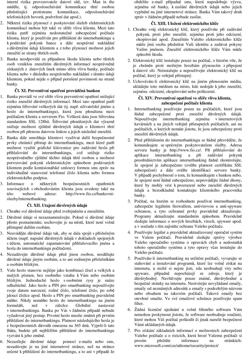 Některá rizika plynoucí z poskytování služeb elektronických komunikací mohou být také ve sféře vlivu klienta.