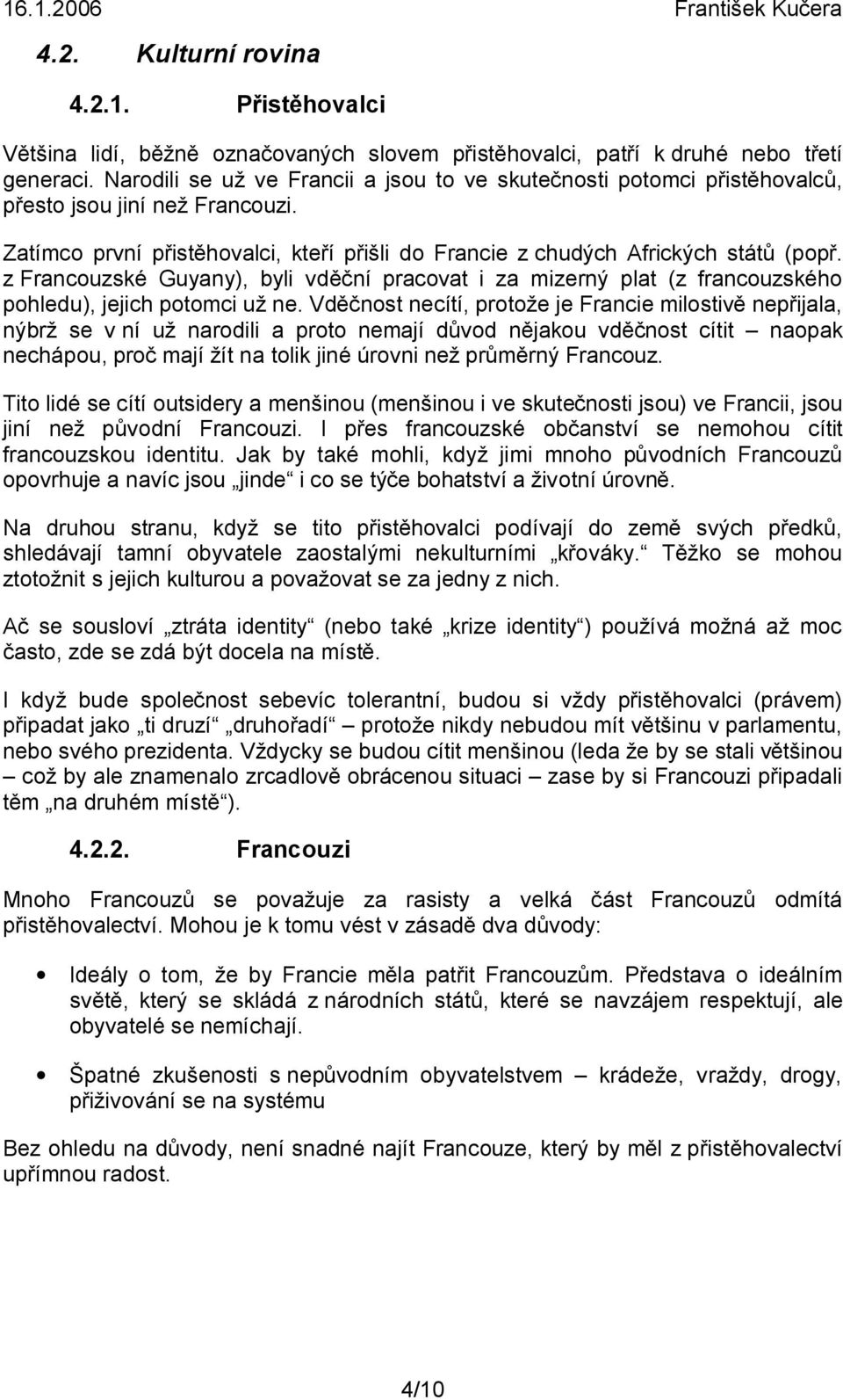 z Francouzské Guyany), byli vděční pracovat i za mizerný plat (z francouzského pohledu), jejich potomci už ne.