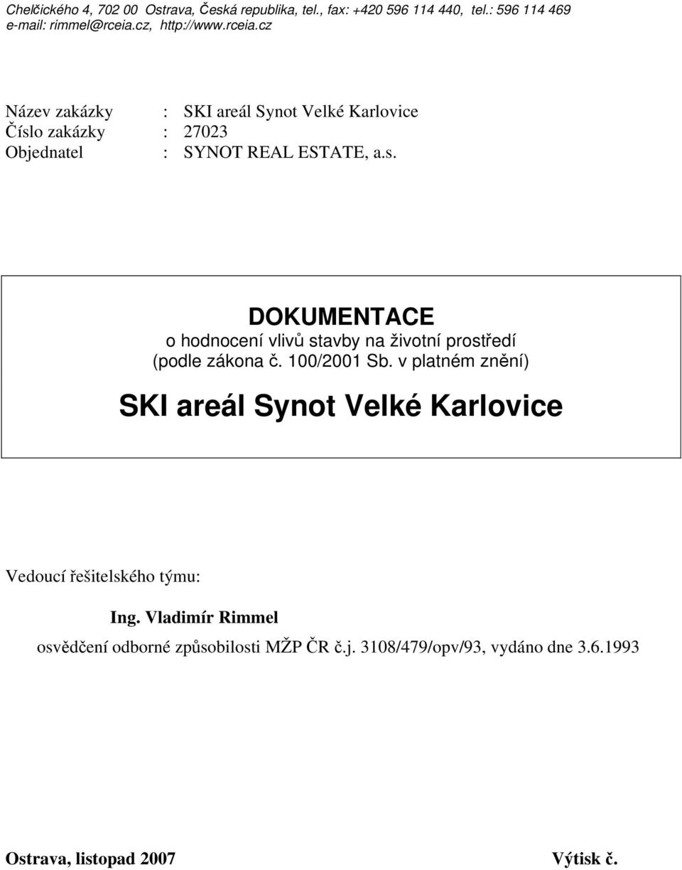 100/2001 Sb. v platném znění) SKI areál Synot Velké Karlovice Vedoucí řešitelského týmu: Ing.
