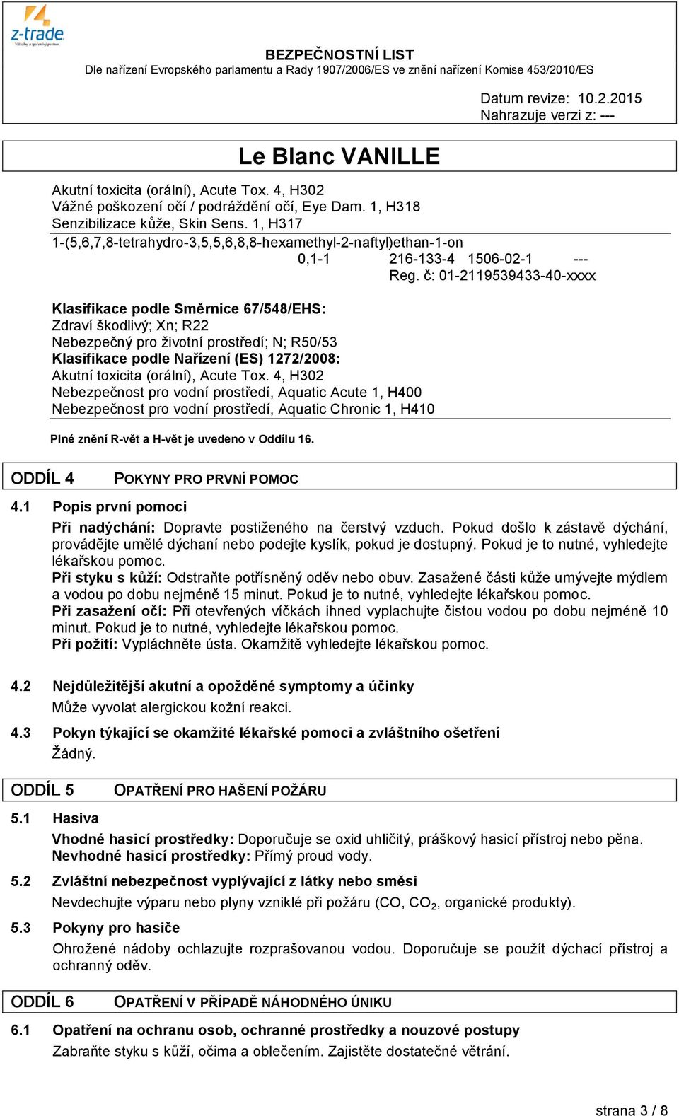 č: 01-2119539433-40-xxxx Zdraví škodlivý; Xn; R22 Nebezpečný pro životní prostředí; N; R50/53 Akutní toxicita (orální), Acute Tox.