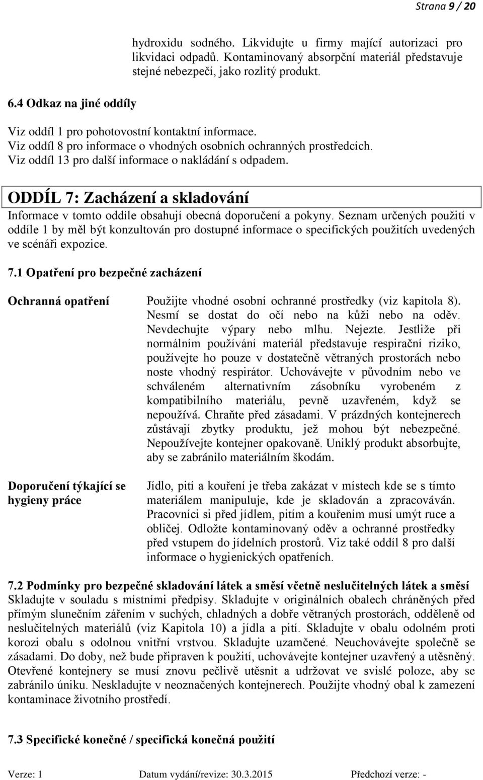 Viz oddíl 8 pro informace o vhodných osobních ochranných prostředcích. Viz oddíl 13 pro další informace o nakládání s odpadem.