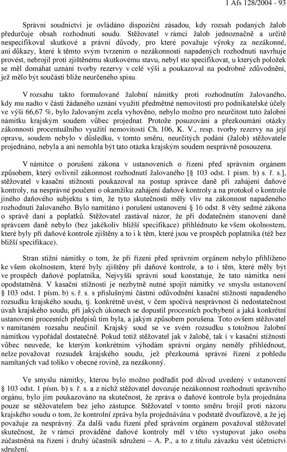 rozhodnutí navrhuje provést, nebrojil proti zjištěnému skutkovému stavu, nebyl sto specifikovat, u kterých položek se měl domáhat uznání tvorby rezervy v celé výši a poukazoval na podrobné