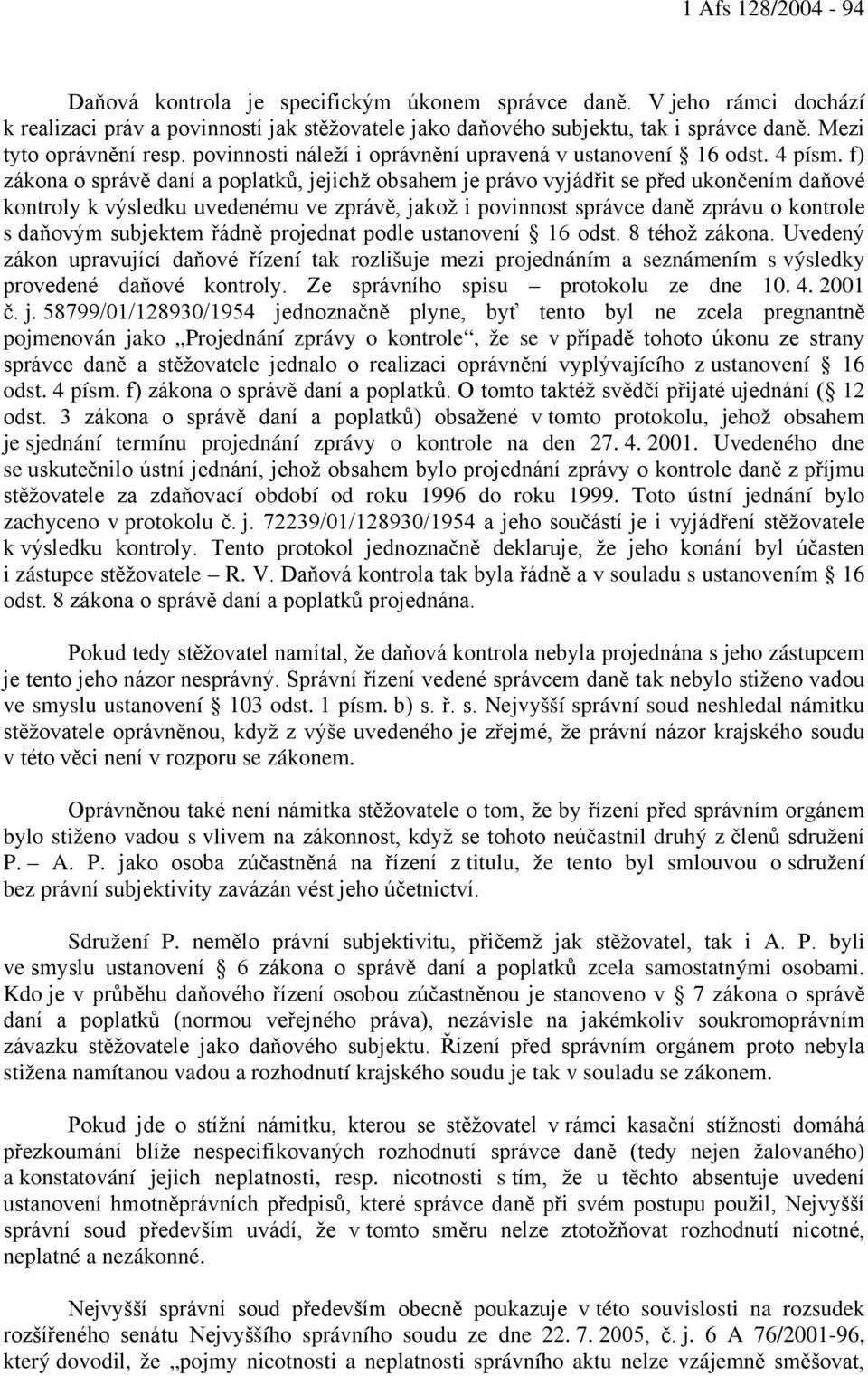 f) zákona o správě daní a poplatků, jejichž obsahem je právo vyjádřit se před ukončením daňové kontroly k výsledku uvedenému ve zprávě, jakož i povinnost správce daně zprávu o kontrole s daňovým