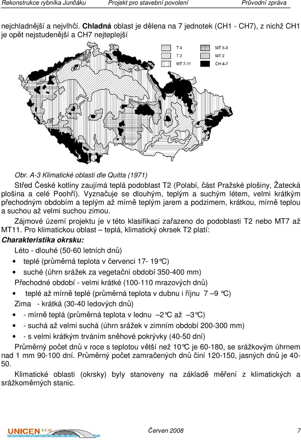 Vyznačuje se dlouhým, teplým a suchým létem, velmi krátkým přechodným obdobím a teplým až mírně teplým jarem a podzimem, krátkou, mírně teplou a suchou až velmi suchou zimou.