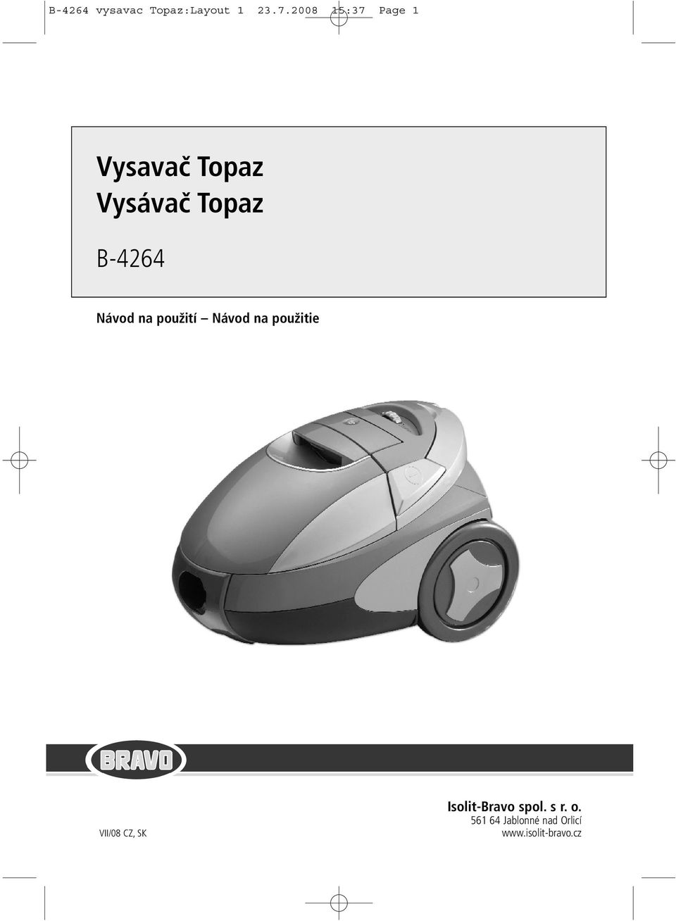 Návod na pou ití Návod na pou itie VII/08 CZ, SK