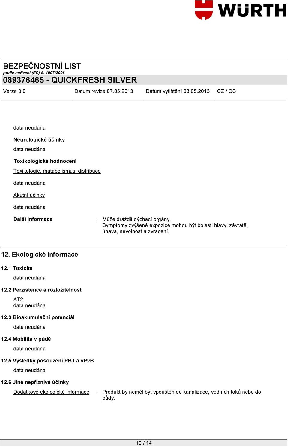 1 Toxicita 12.2 Perzistence a rozložitelnost AT2 12.3 Bioakumulační potenciál 12.4 Mobilita v půdě 12.