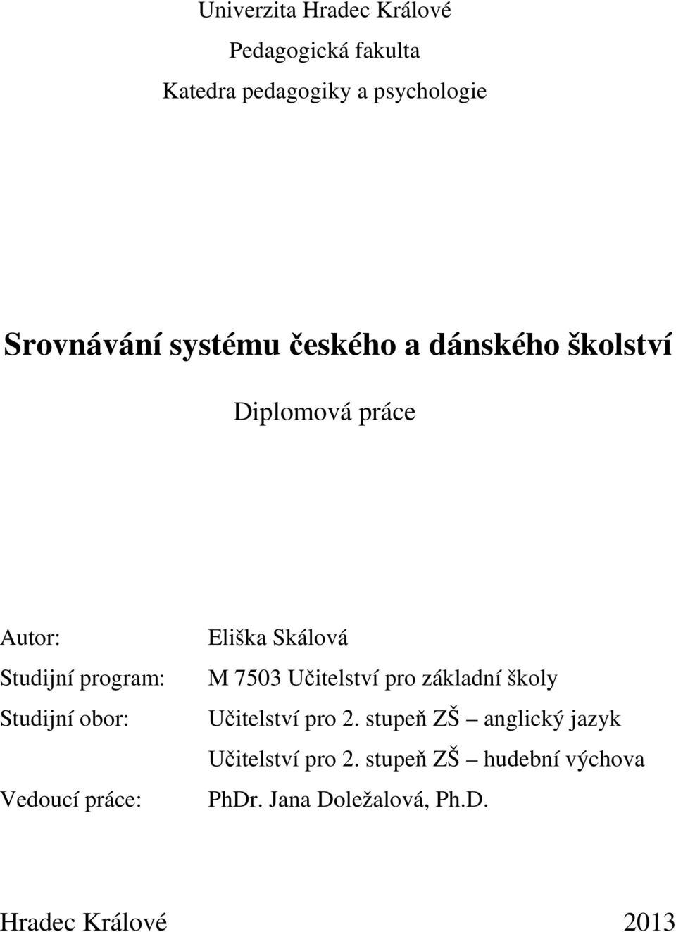 Vedoucí práce: Eliška Skálová M 7503 Učitelství pro základní školy Učitelství pro 2.