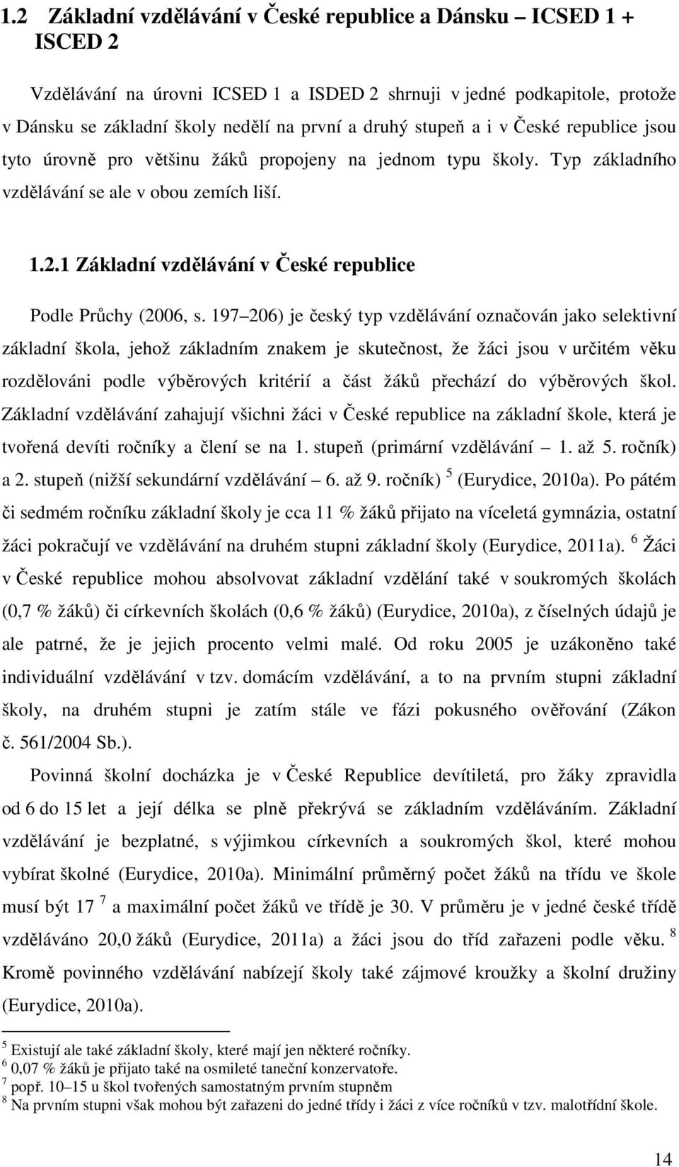 1 Základní vzdělávání v České republice Podle Průchy (2006, s.