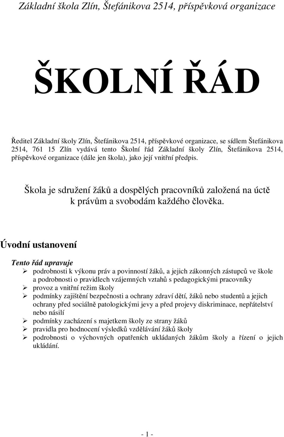 Škola je sdružení žáků a dospělých pracovníků založená na úctě k právům a svobodám každého člověka.