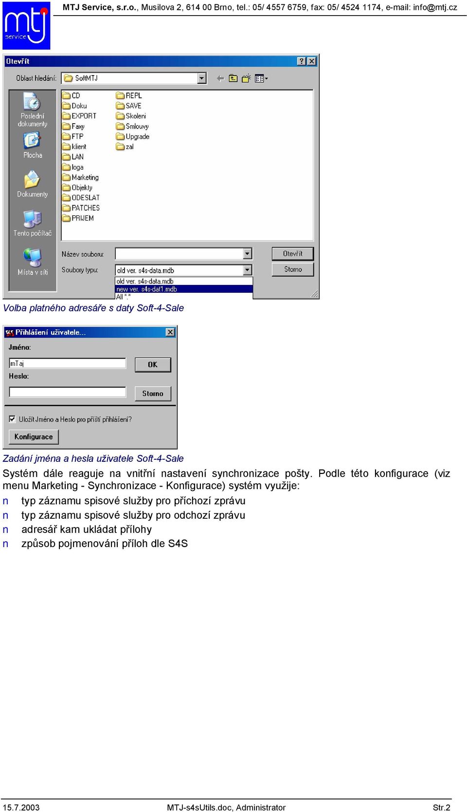 Podle této konfigurace (viz menu Marketing - Synchronizace - Konfigurace) systém vyu ije: typ záznamu spisové
