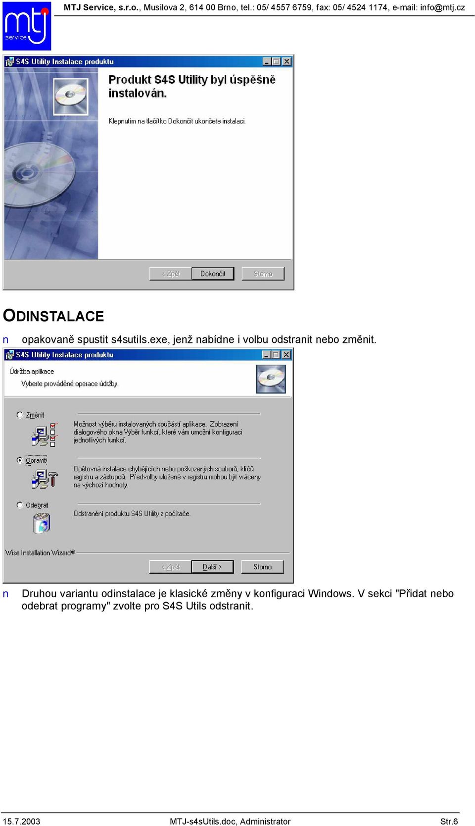 Druhou variantu odinstalace je klasické zm ny v konfiguraci Windows.