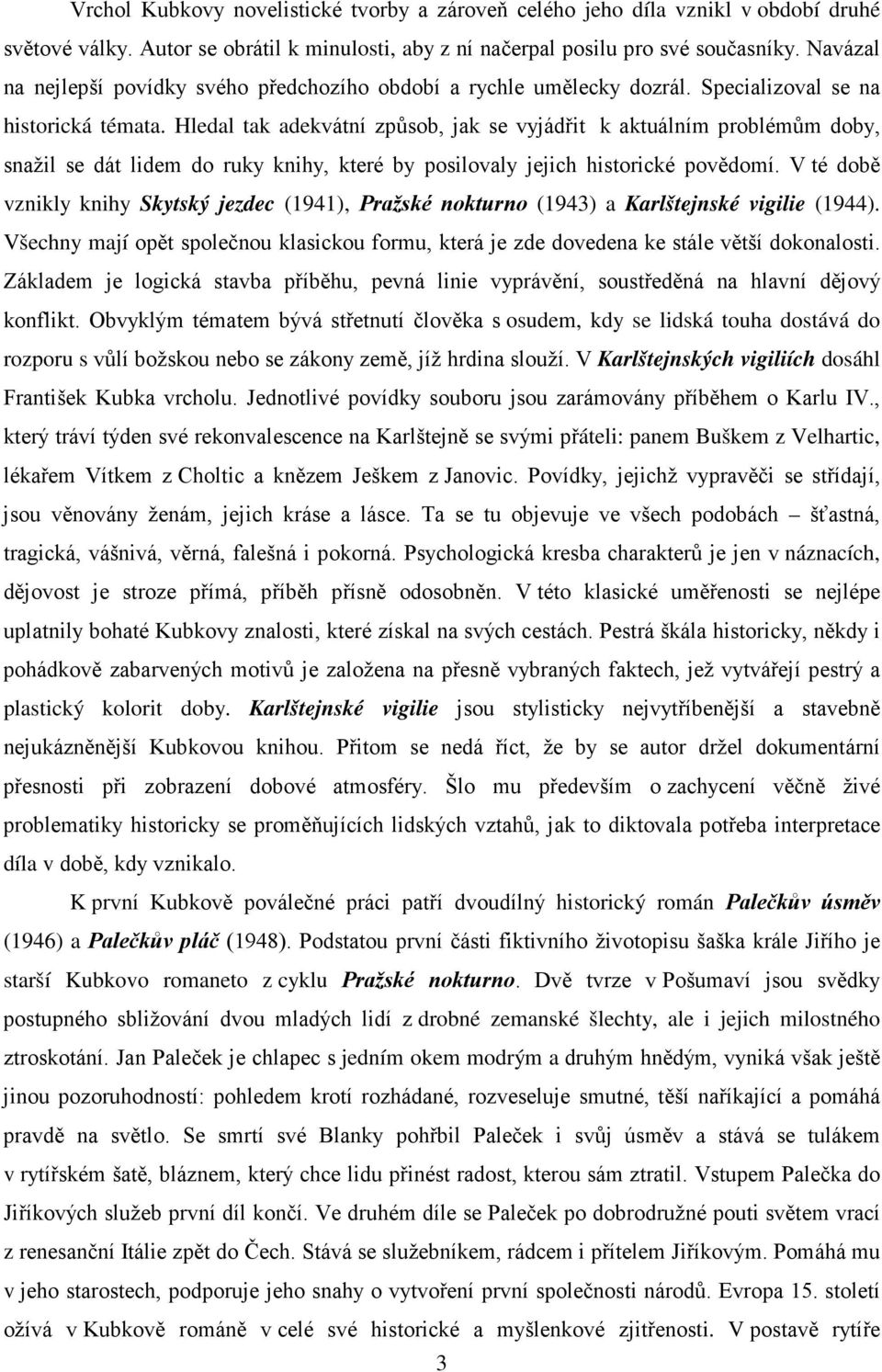 Hledal tak adekvátní způsob, jak se vyjádřit k aktuálním problémům doby, snažil se dát lidem do ruky knihy, které by posilovaly jejich historické povědomí.