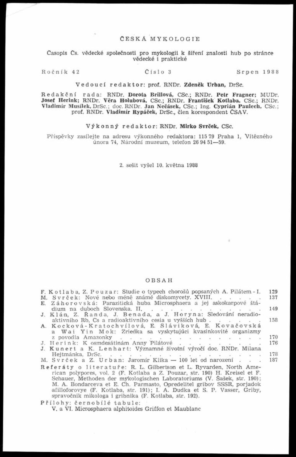 ; ng. Cyprián Paulech, CSc.; prof. RNDr. Vladimír Rypáček, DrSc., člen korespondent ČSAV. Výkonný redaktor: RNDr. Mirko Svrček, CSc.
