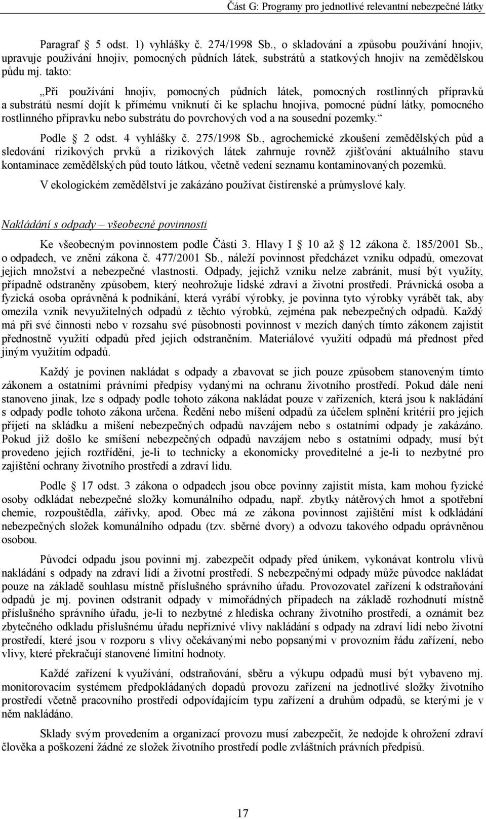 přípravku nebo substrátu do povrchových vod a na sousední pozemky. Podle 2 odst. 4 vyhlášky č. 275/1998 Sb.