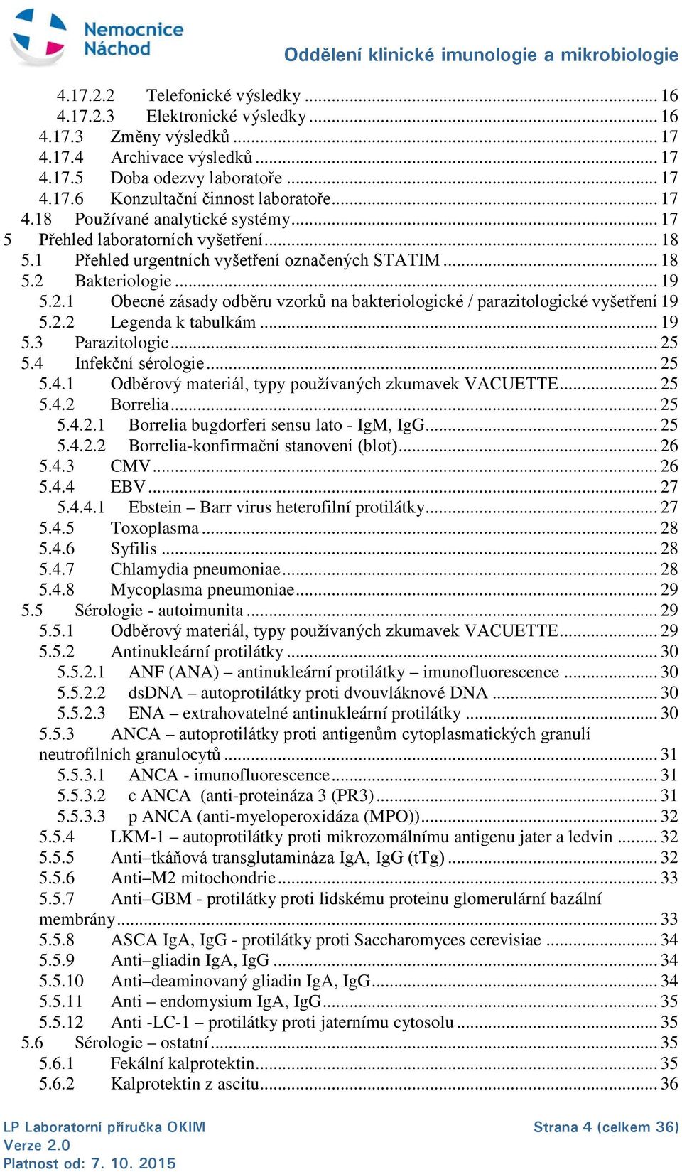 Bakteriologie... 19 5.2.1 Obecné zásady odběru vzorků na bakteriologické / parazitologické vyšetření 19 5.2.2 Legenda k tabulkám... 19 5.3 Parazitologie... 25 5.4 