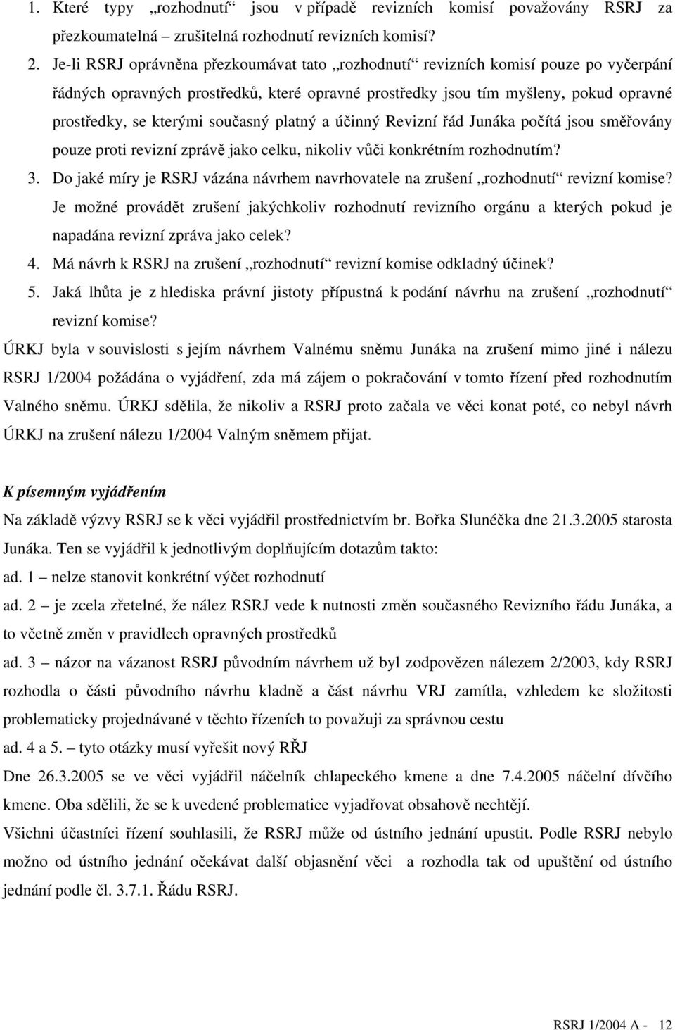 současný platný a účinný Revizní řád Junáka počítá jsou směřovány pouze proti revizní zprávě jako celku, nikoliv vůči konkrétním rozhodnutím? 3.