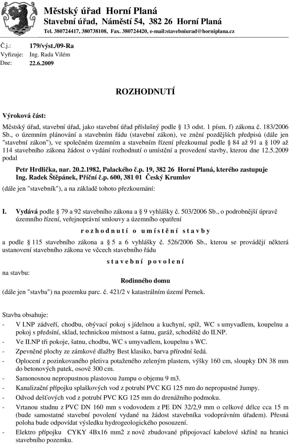 , o územním plánování a stavebním řádu (stavební zákon), ve znění pozdějších předpisů (dále jen "stavební zákon"), ve společném územním a stavebním řízení přezkoumal podle 84 až 91 a 109 až 114