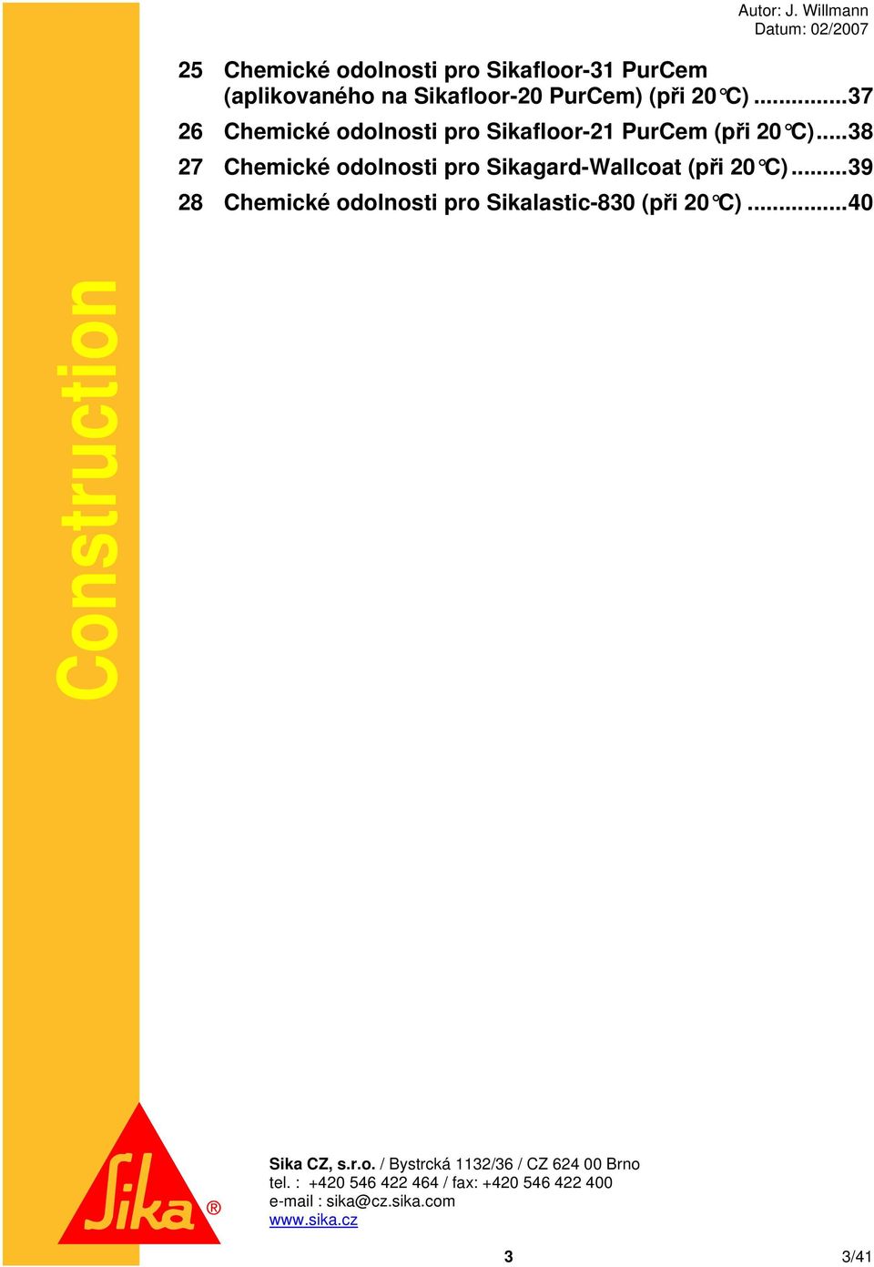 ..37 26 Chemické odolnosti pro Sikafloor-21 PurCem (při 20 C).