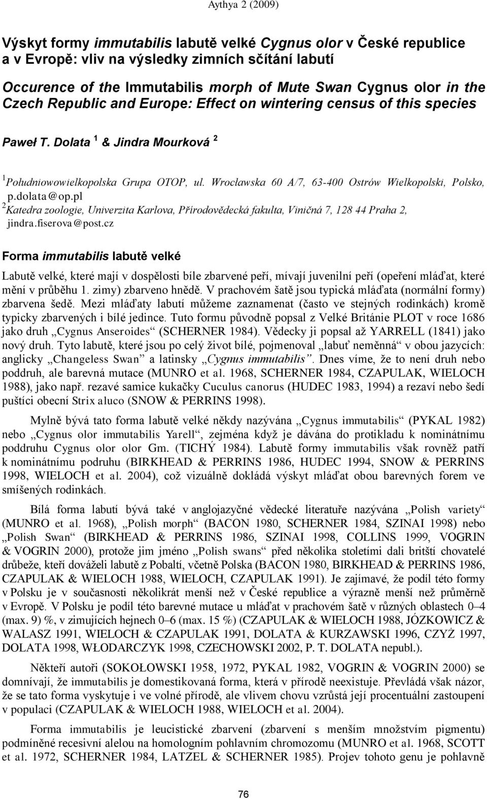 dolata@op.pl 2 Katedra zoologie, Univerzita Karlova, Přírodovědecká fakulta, Viničná 7, 128 44 Praha 2, jindra.fiserova@post.