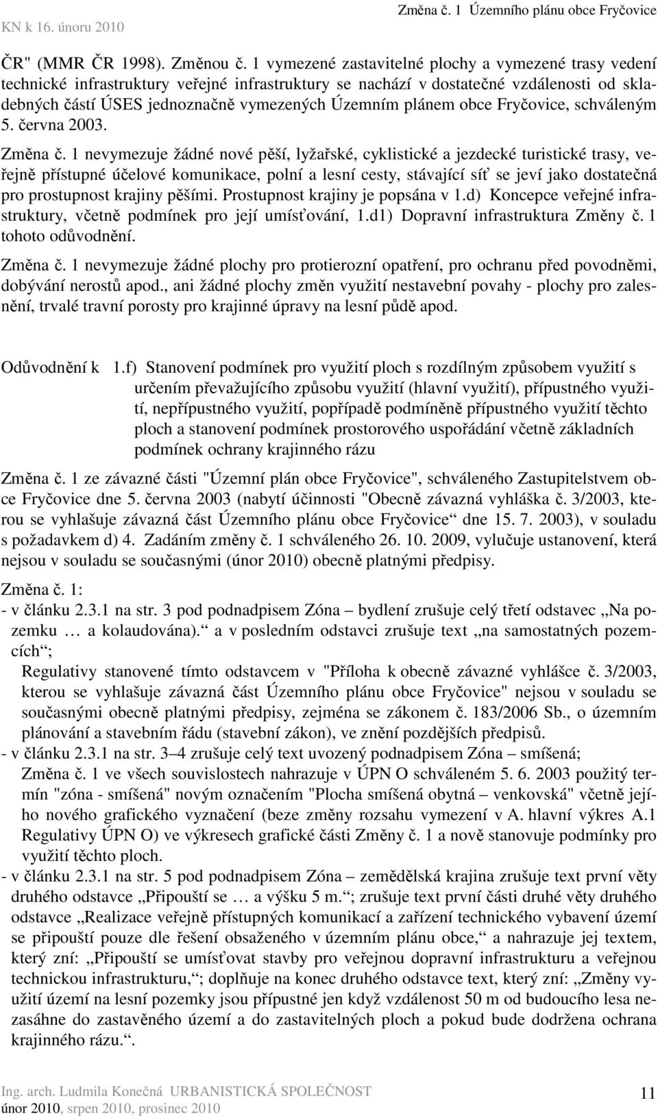 plánem obce Fryčovice, schváleným 5. června 2003. Změna č.