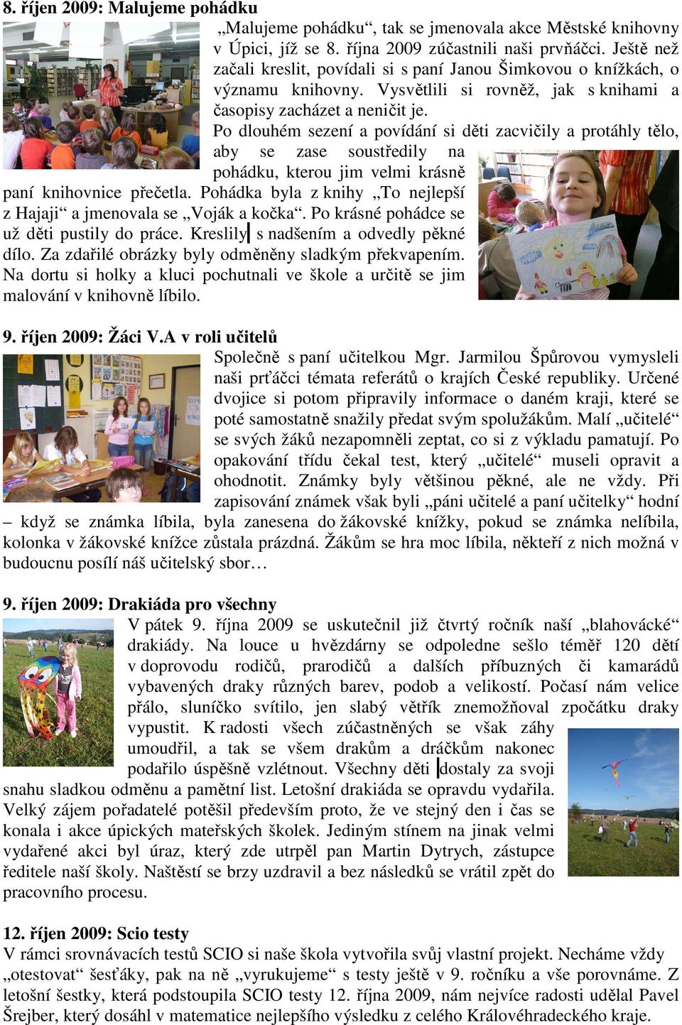 Po dlouhém sezení a povídání si děti zacvičily a protáhly tělo, aby se zase soustředily na pohádku, kterou jim velmi krásně paní knihovnice přečetla.
