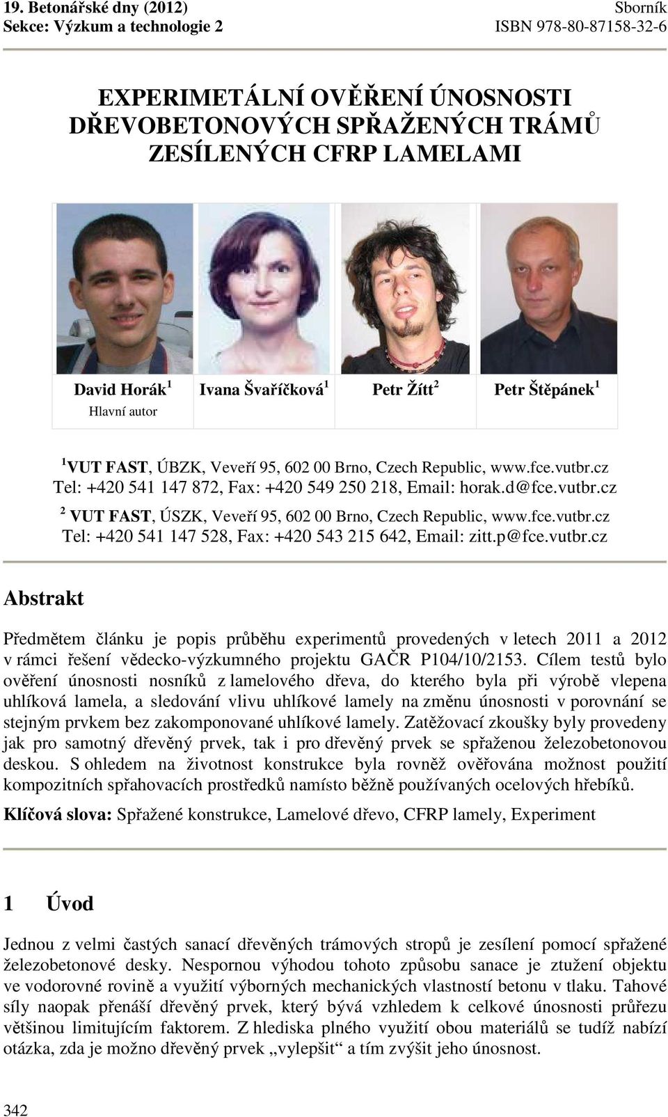 p@fce.vutbr.cz Abstrakt Předmětem článku je popis průběhu experimentů provedených v letech 2011 a 2012 v rámci řešení vědecko-výzkumného projektu GAČR P104/10/2153.