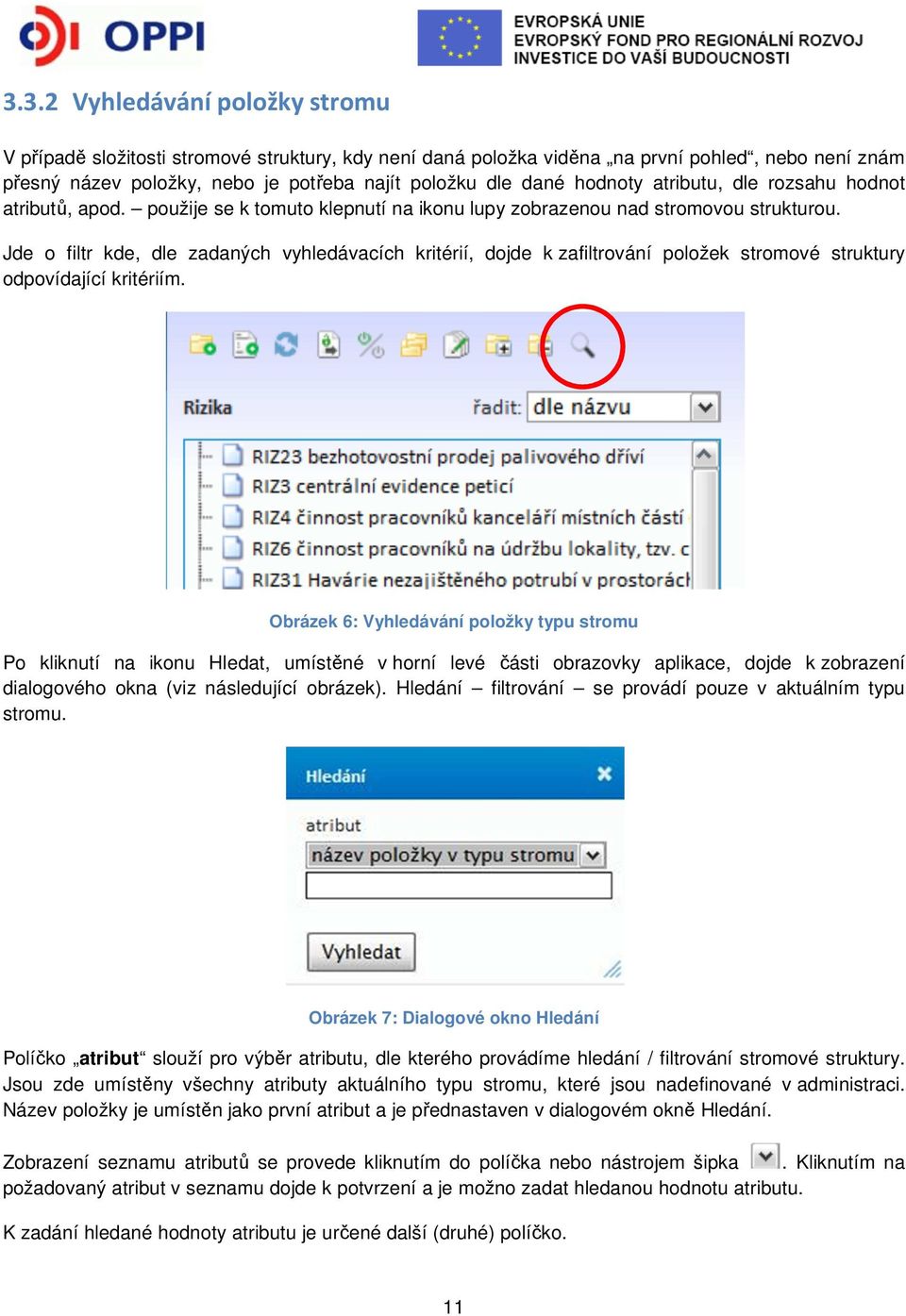 Jde o filtr kde, dle zadaných vyhledávacích kritérií, dojde k zafiltrování položek stromové struktury odpovídající kritériím.