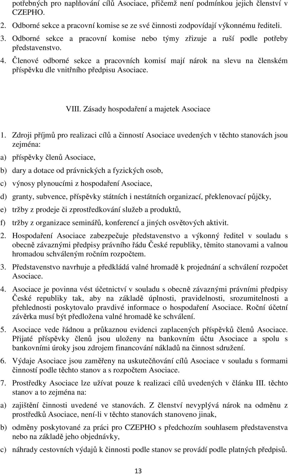 Členové odborné sekce a pracovních komisí mají nárok na slevu na členském příspěvku dle vnitřního předpisu Asociace. VIII. Zásady hospodaření a majetek Asociace 1.