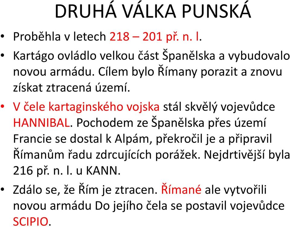 Pochodem ze Španělska přes území Francie se dostal k Alpám, překročil je a připravil Římanům řadu zdrcujících porážek.