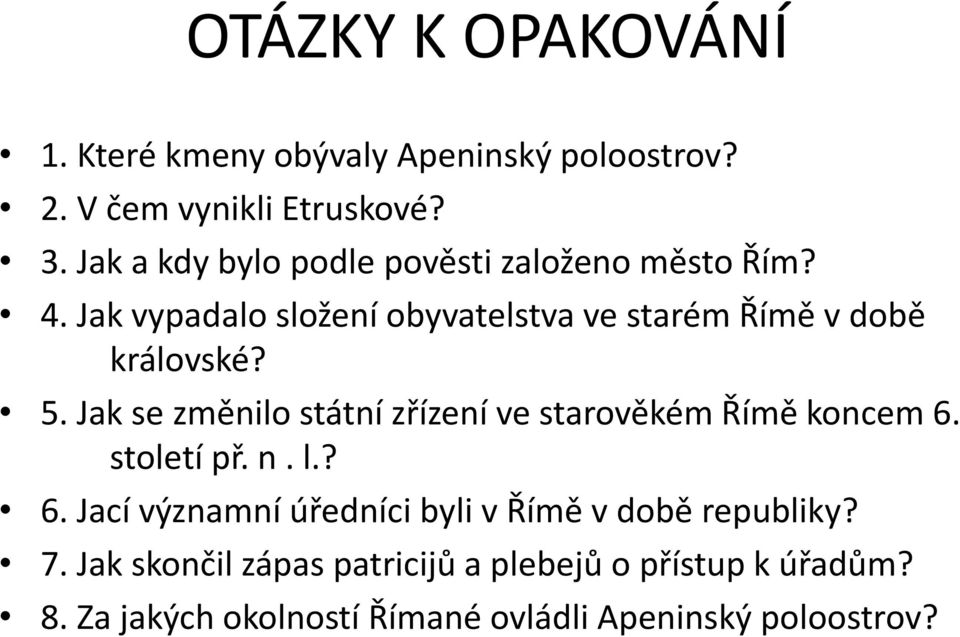 5. Jak se změnilo státní zřízení ve starověkém Římě koncem 6. století př. n. l.? 6. Jací významní úředníci byli v Římě v době republiky?