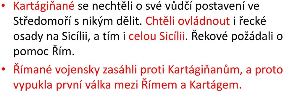 Chtěli ovládnout i řecké osady na Sicílii, a tím i celou Sicílii.