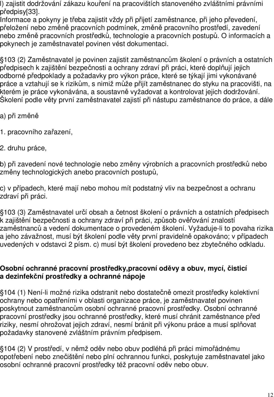 technologie a pracovních postupů. O informacích a pokynech je zaměstnavatel povinen vést dokumentaci.