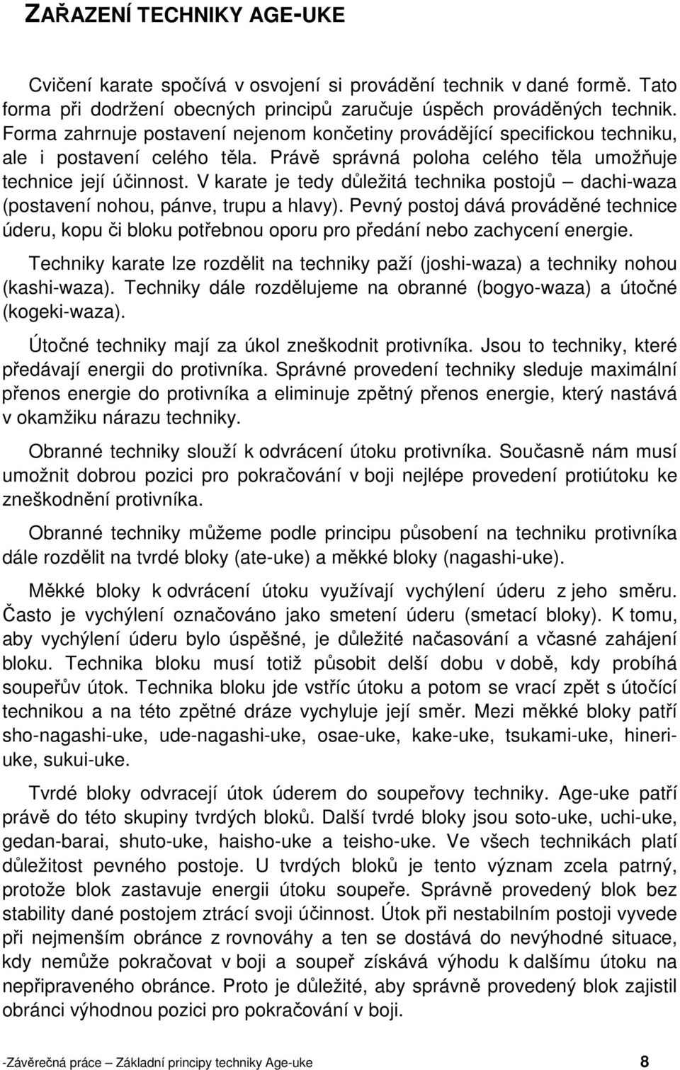 V karate je tedy důležitá technika postojů dachi-waza (postavení nohou, pánve, trupu a hlavy).