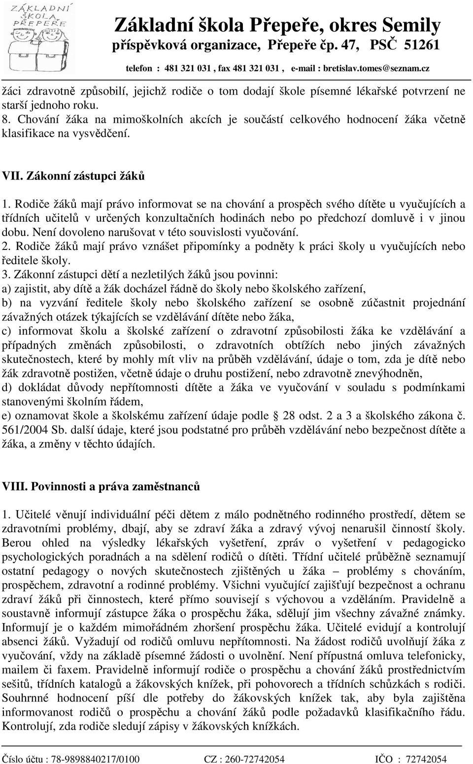 Rodiče žáků mají právo informovat se na chování a prospěch svého dítěte u vyučujících a třídních učitelů v určených konzultačních hodinách nebo po předchozí domluvě i v jinou dobu.