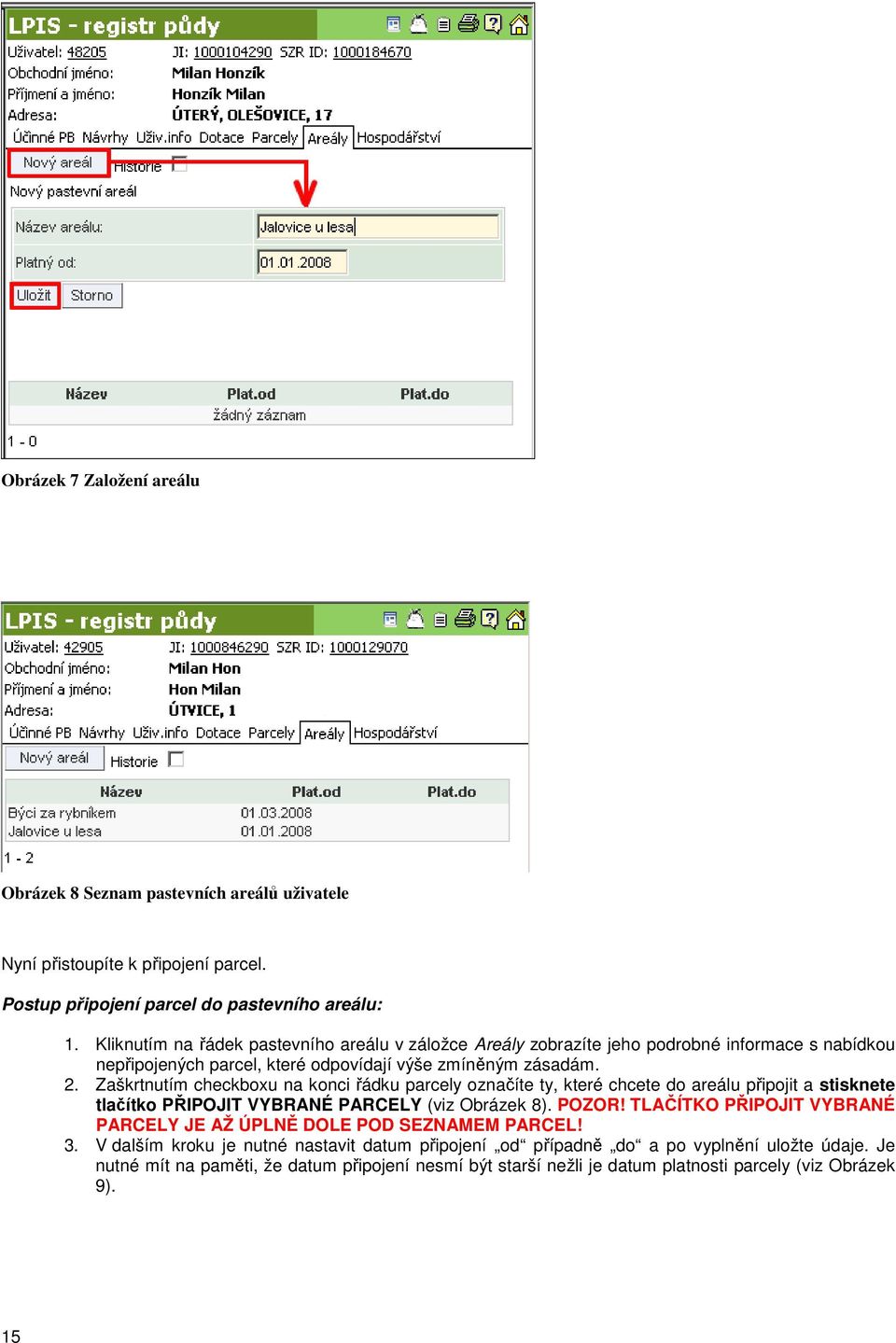 Zaškrtnutím checkboxu na konci řádku parcely označíte ty, které chcete do areálu připojit a stisknete tlačítko PŘIPOJIT VYBRANÉ PARCELY (viz Obrázek 8). POZOR!