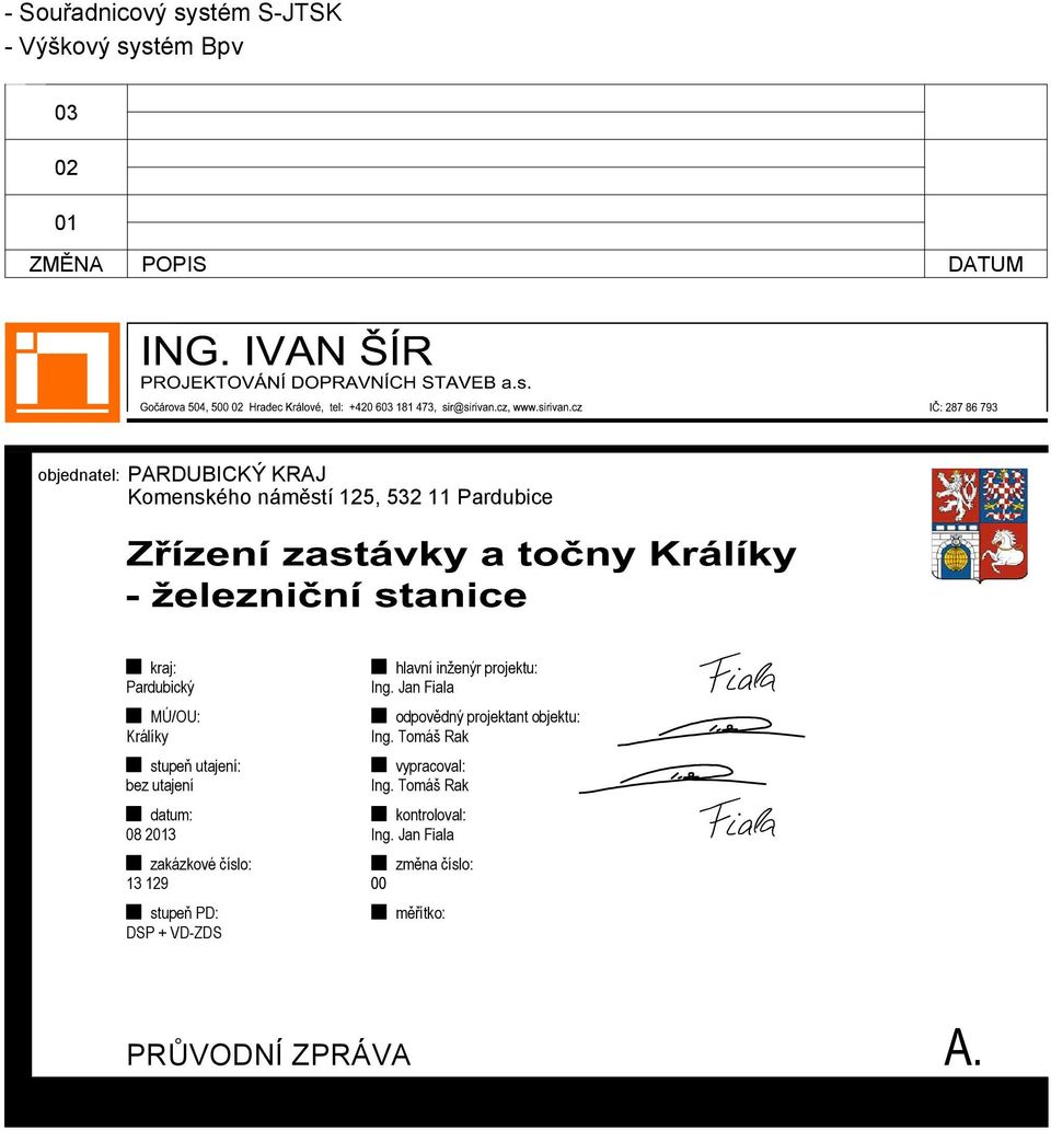 2013 zakázkové číslo: 13 129 stupeň PD: DSP + VD-ZDS hlavní inženýr projektu: Ing.