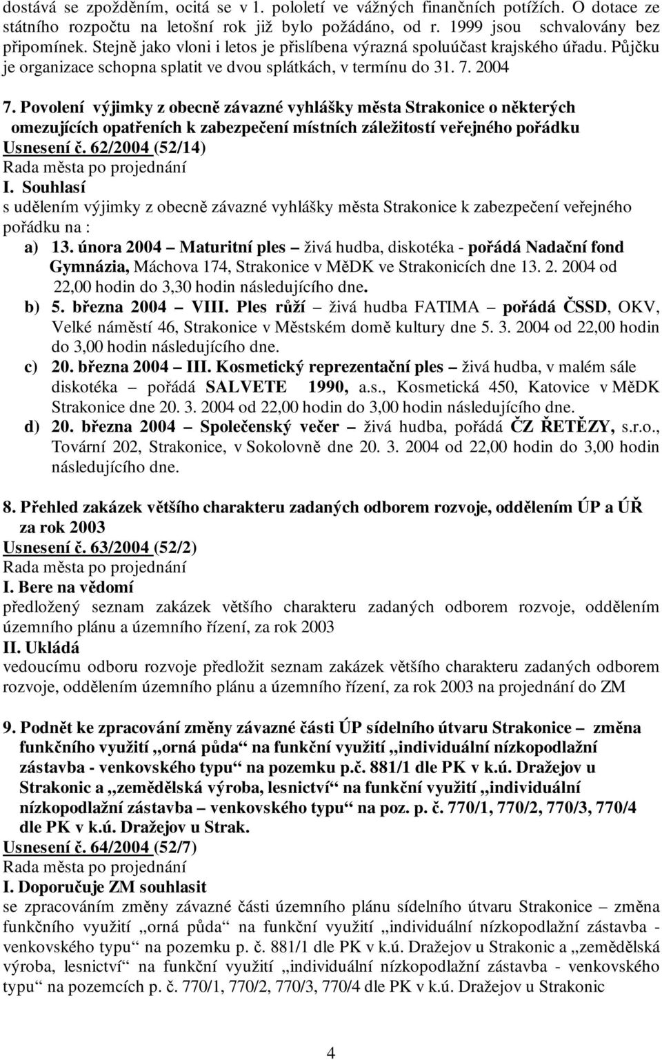 Povolení výjimky z obecně závazné vyhlášky města Strakonice o některých omezujících opatřeních k zabezpečení místních záležitostí veřejného pořádku Usnesení č.