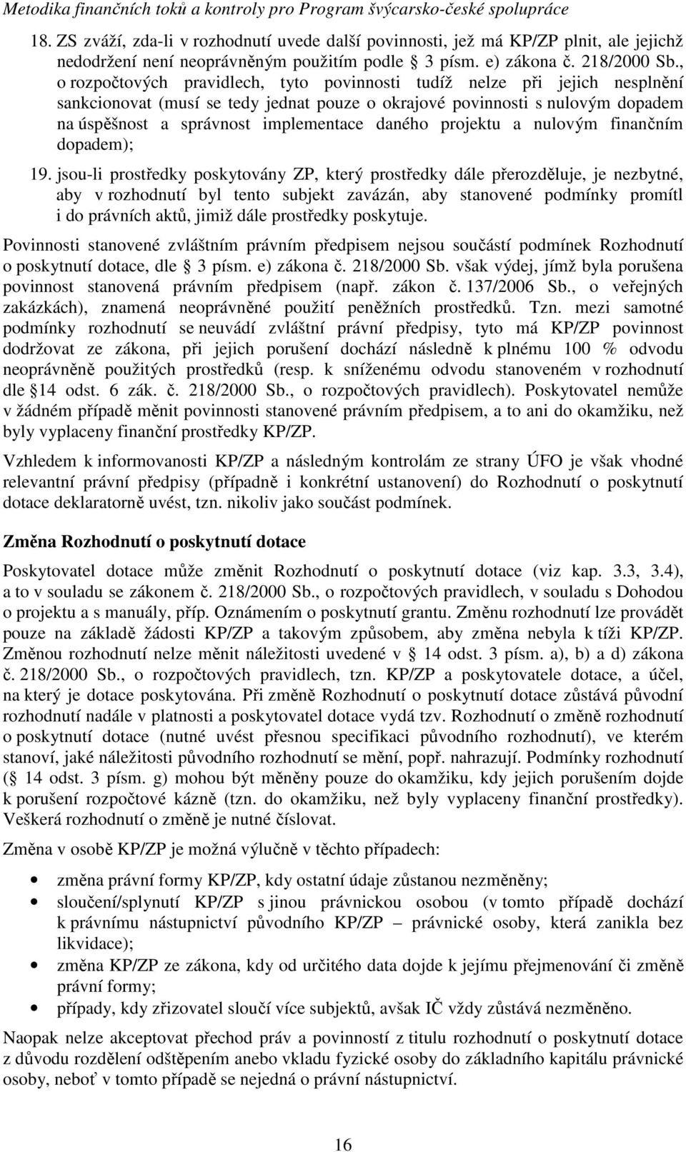 daného projektu a nulovým finančním dopadem); 19.