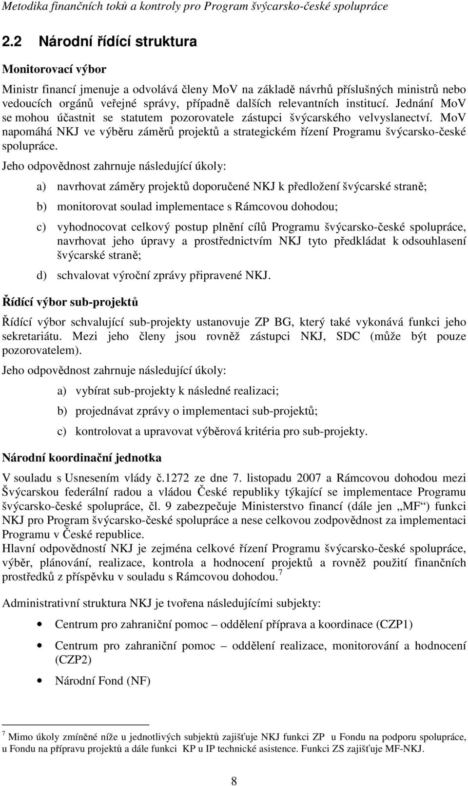 MoV napomáhá NKJ ve výběru záměrů projektů a strategickém řízení Programu švýcarsko-české spolupráce.