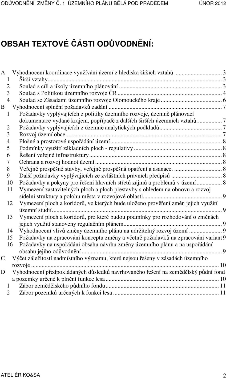 .. 7 1 Požadavky vyplývajících z politiky územního rozvoje, územně plánovací dokumentace vydané krajem, popřípadě z dalších širších územních vztahů.