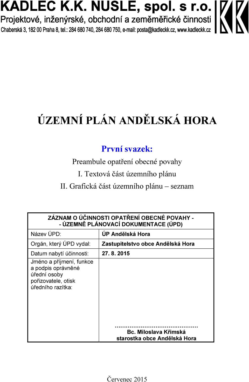 (ÚPD) Orgán, který ÚPD vydal: ÚP Andělská Hora Datum nabytí účinnosti: 27. 8.