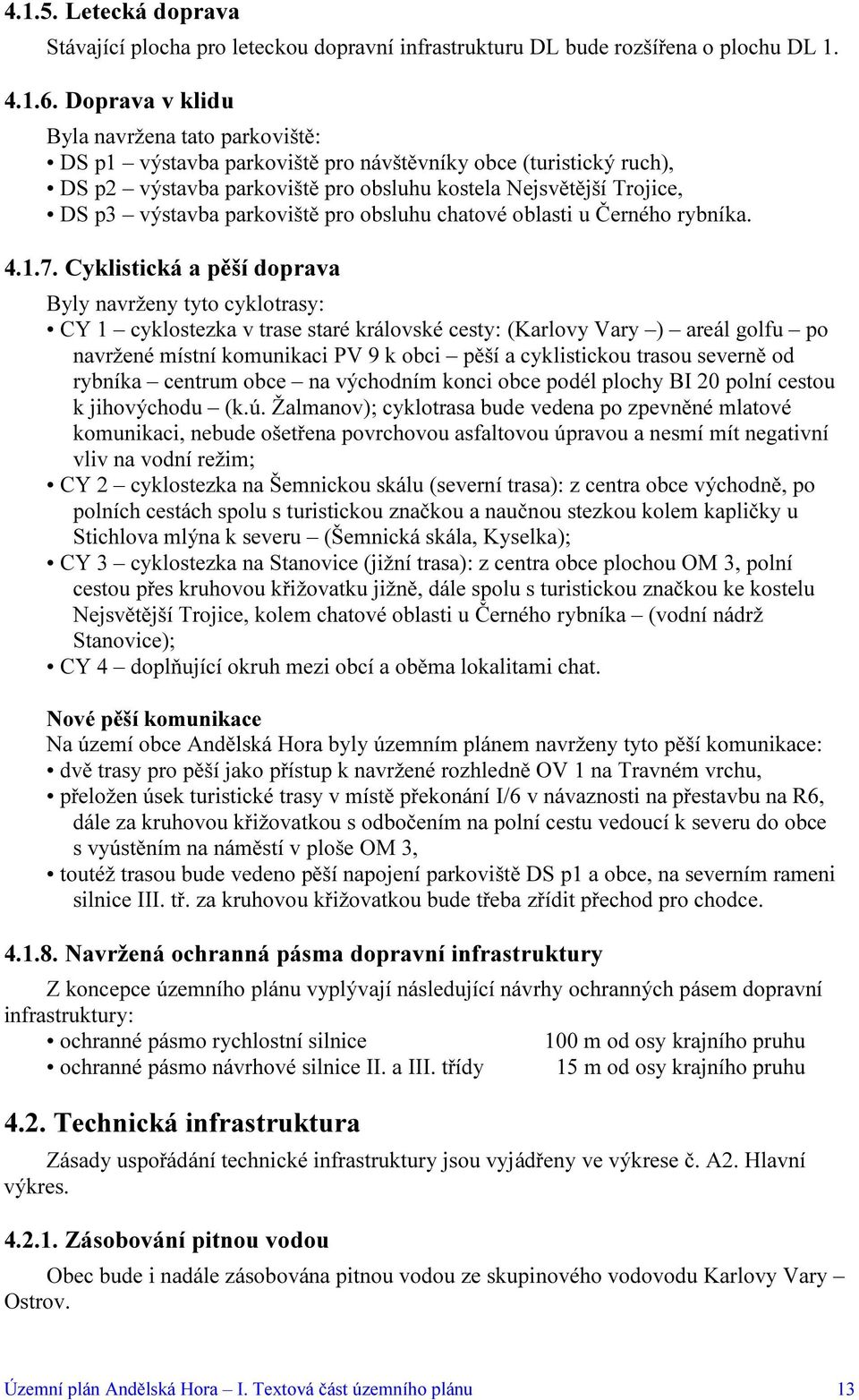 parkoviště pro obsluhu chatové oblasti u Černého rybníka. 4.1.7.