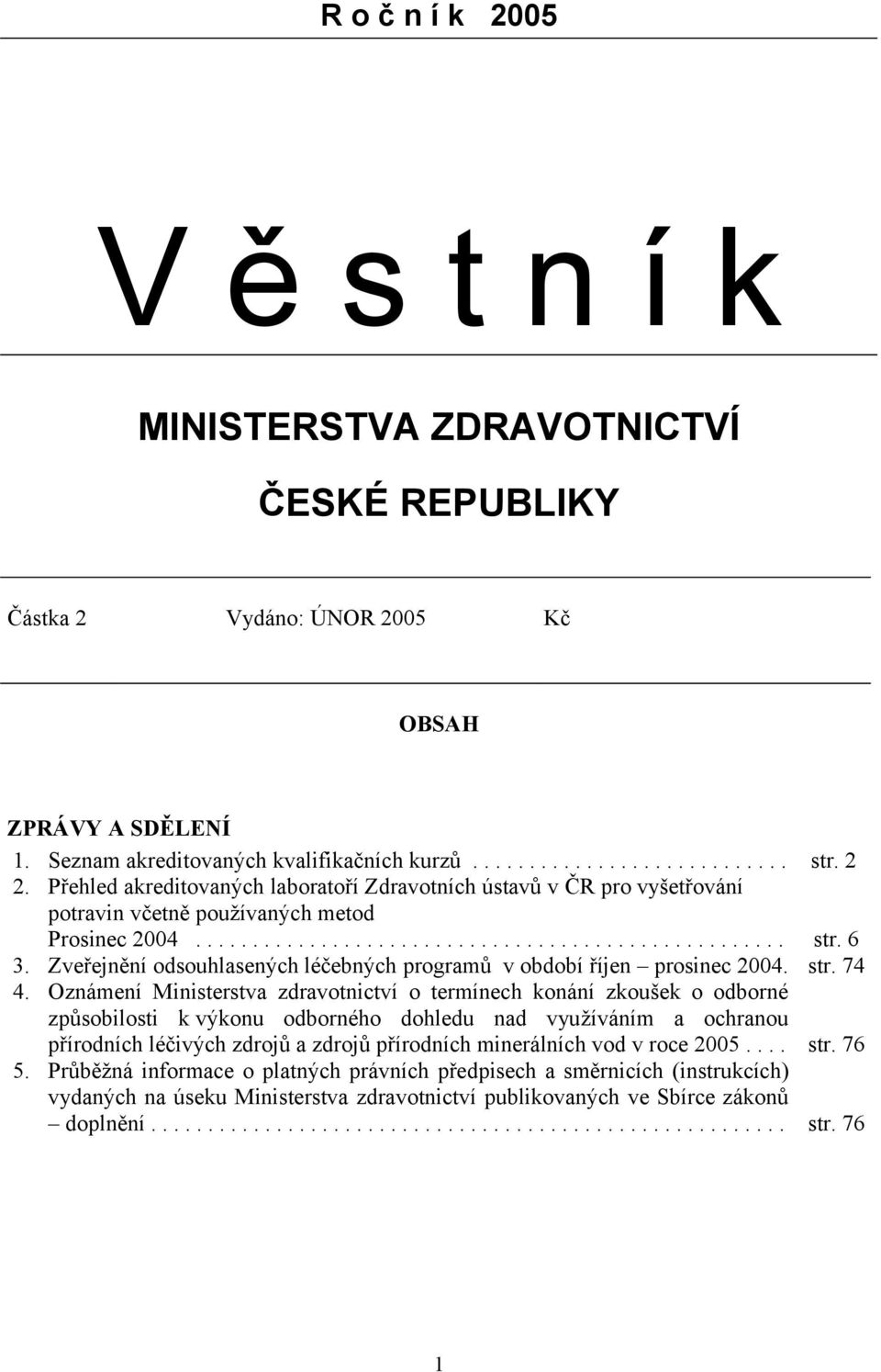 Zveřejnění odsouhlasených léčebných programů v období říjen prosinec 2004. str. 74 4.