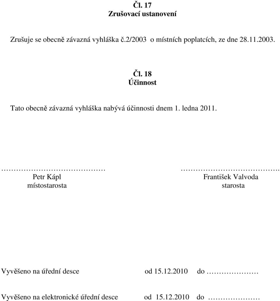 18 Účinnost Tato obecně závazná vyhláška nabývá účinnosti dnem 1. ledna 2011.