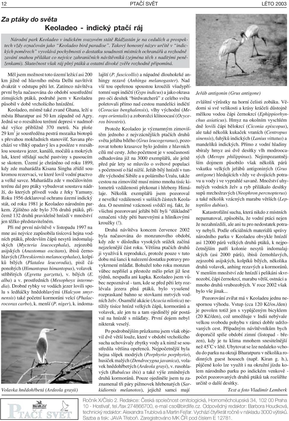 Takový honosný název určitě v indických poměrech vyvolává pochybnosti o dostatku soudnosti místních ochranářů a rozhodně zavání snahou přilákat co nejvíce zahraničních návštěvníků (zejména těch s