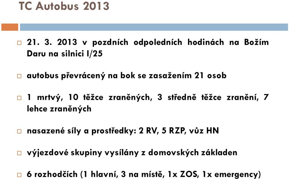 autobuspřevrácenýnabokse zasažením 21 osob 1 mrtvý, 10 těžce zraněných, 3 středně