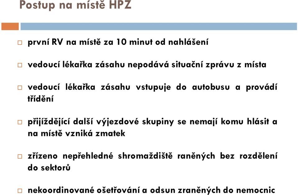 třídění přijíždějící další výjezdové skupiny se nemají komu hlásit a namístě vznikázmatek