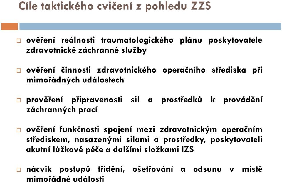 provádění záchrannýchprací ověření funkčnosti spojení mezi zdravotnickým operačním střediskem, nasazenými silami